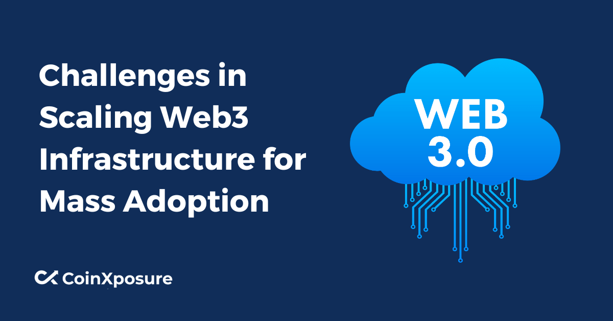 Challenges in Scaling Web3 Infrastructure for Mass Adoption