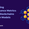Comparing Performance Metrics: Hybrid Blockchains vs. Other Models