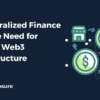 Decentralized Finance and the Need for Robust Web3 Infrastructure