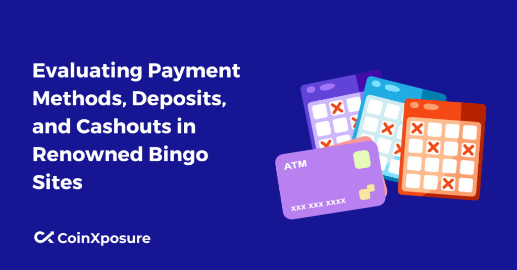 Evaluating Payment Methods, Deposits, and Cashouts in Renowned Bingo Sites