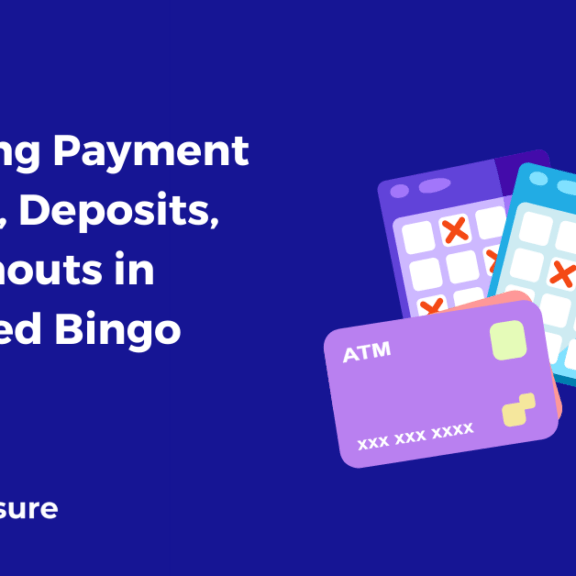 Evaluating Payment Methods, Deposits, and Cashouts in Renowned Bingo Sites