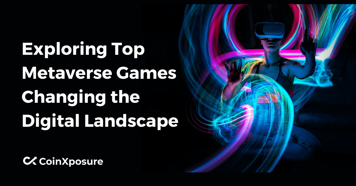Exploring Top Metaverse Games Changing the Digital Landscape