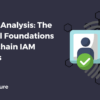 In-depth Analysis - The Technical Foundations of Blockchain IAM Solutions