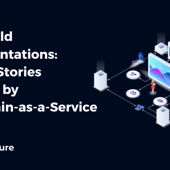 Real-world Implementations: Success Stories Powered by Blockchain-as-a-Service