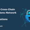 Securing Cross-Chain Transactions - Network Security Considerations