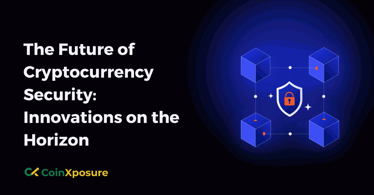 The Future of Cryptocurrency Security – Innovations on the Horizon