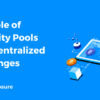 The Role of Liquidity Pools in Decentralized Exchanges