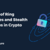 The Role of Ring Signatures and Stealth Addresses in Crypto Privacy