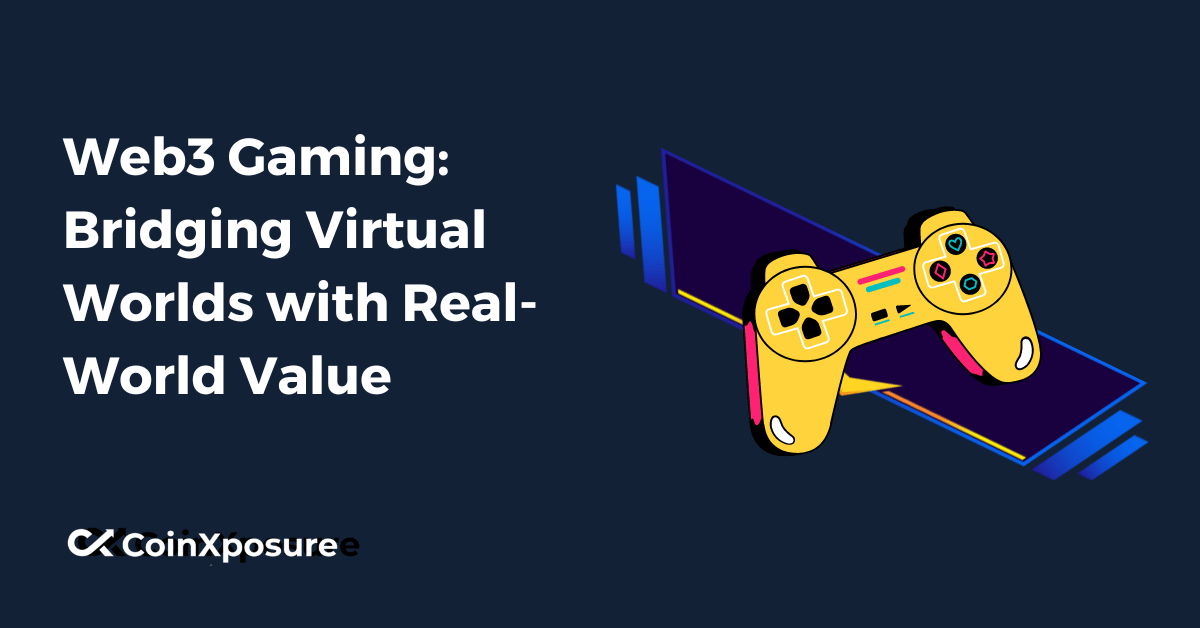 Web3 Gaming - Bridging Virtual Worlds with Real-World Value