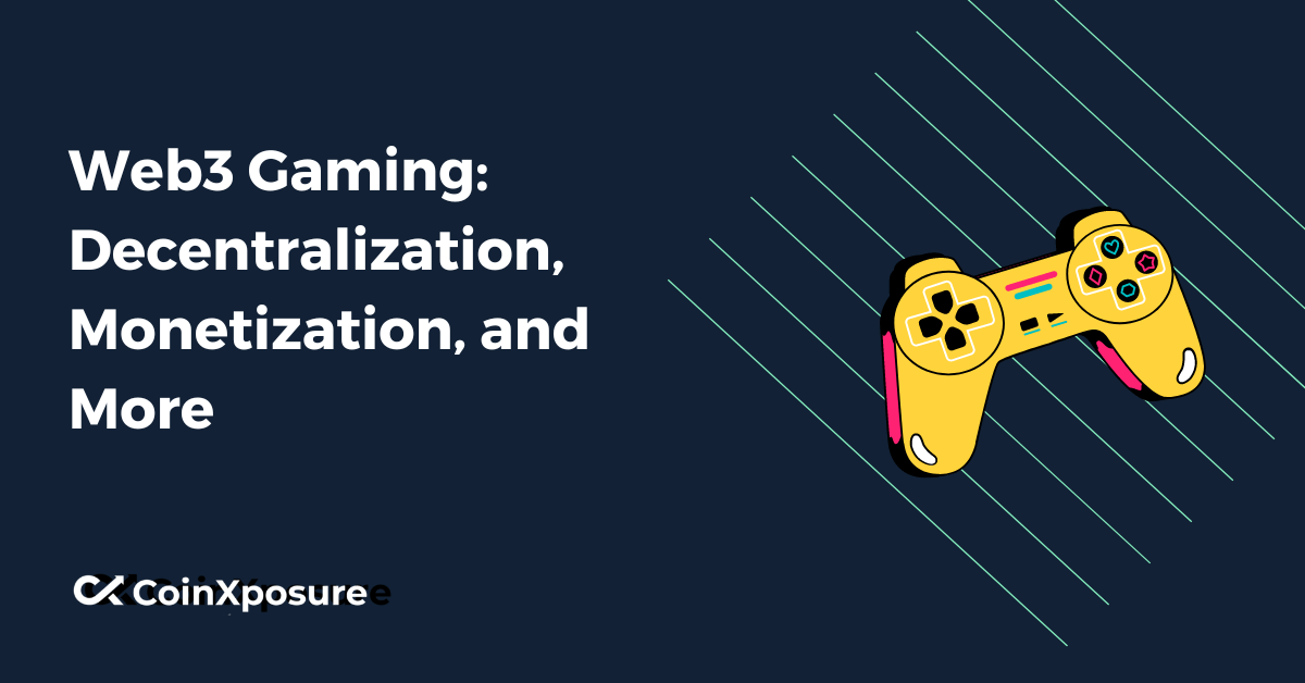 Web3 Gaming - Decentralization, Monetization, and More