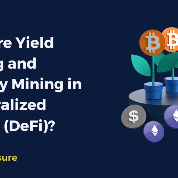 What Are Yield Farming and Liquidity Mining in Decentralized Finance (DeFi)?