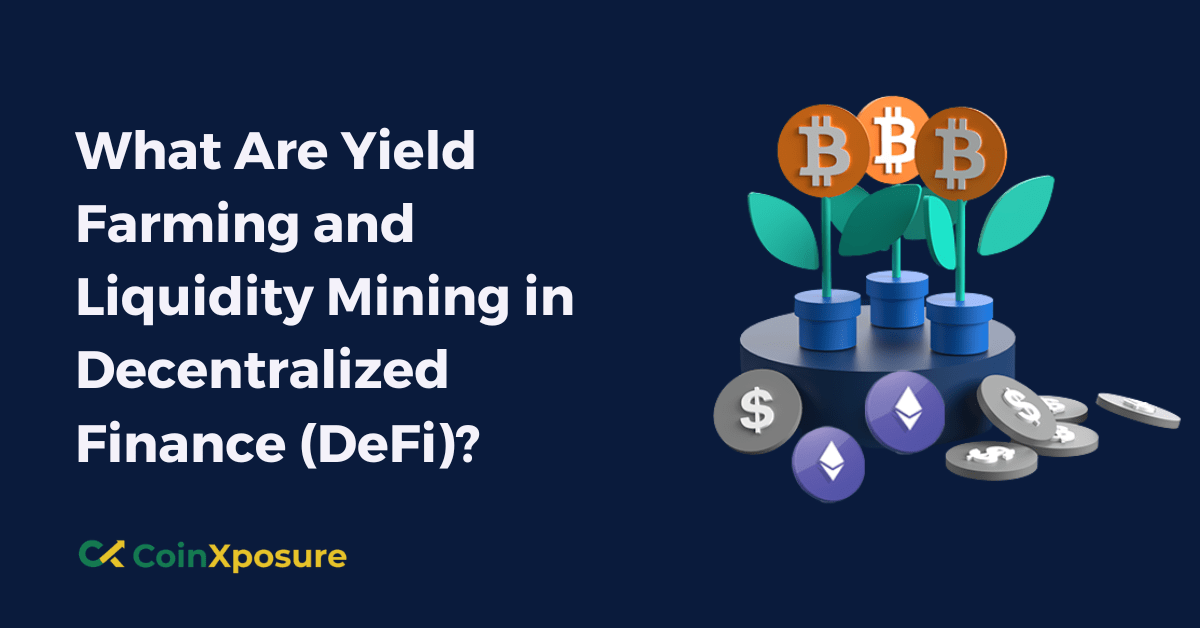 What Are Yield Farming and Liquidity Mining in Decentralized Finance (DeFi)?