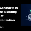 Smart Contracts in DeFi: The Building Blocks of Decentralization