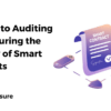 A Guide to Auditing and Ensuring the Security of Smart Contracts