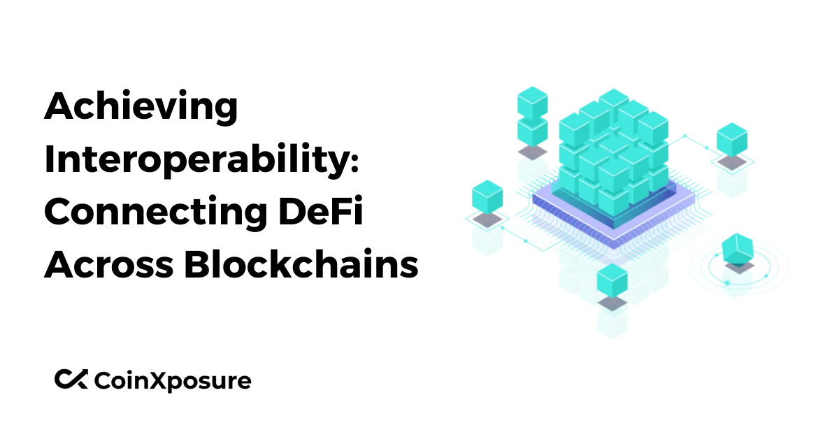 Achieving Interoperability - Connecting DeFi Across Blockchains