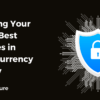 Fortifying Your Assets: Best Practices in Cryptocurrency Security