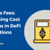High Gas Fees - Addressing Cost Concerns in DeFi Transactions