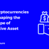 How Cryptocurrencies are Reshaping the Landscape of Alternative Asset Classes