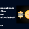 How Tokenization is Creating New Investment Opportunities in DeFi