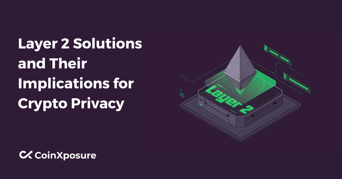Layer 2 Solutions and Their Implications for Crypto Privacy