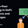 Peer-to-Peer Lending in DeFi: Prospects and Challenges