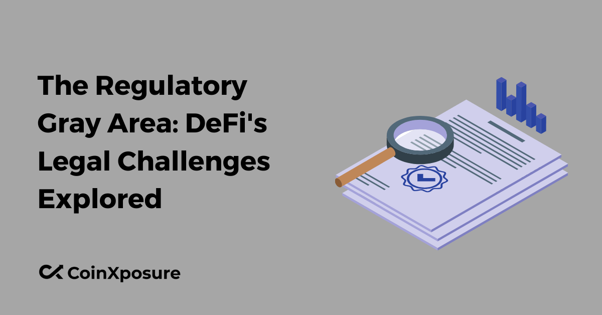 The Regulatory Gray Area – DeFi’s Legal Challenges Explored