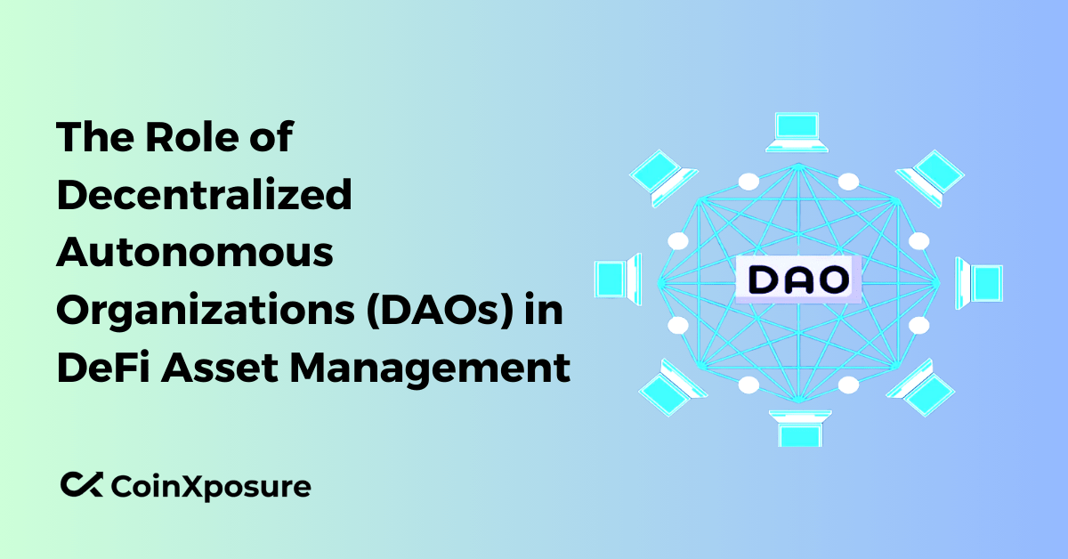The Role of Decentralized Autonomous Organizations (DAOs) in DeFi Asset Management