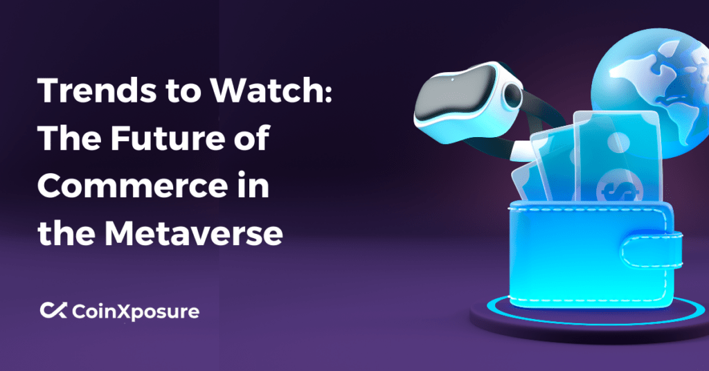 Trends to Watch - The Future of Commerce in the Metaverse