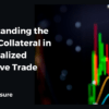 Understanding the Role of Collateral in Decentralized Derivative Trades